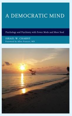 Cover for Israel W. Charny · A Democratic Mind: Psychology and Psychiatry with Fewer Meds and More Soul (Hardcover Book) (2017)