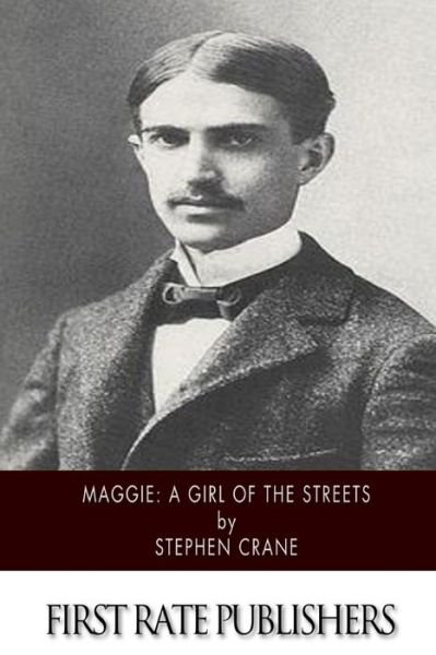 Maggie: a Girl of the Streets - Stephen Crane - Bøger - CreateSpace Independent Publishing Platf - 9781500105396 - 6. juni 2014