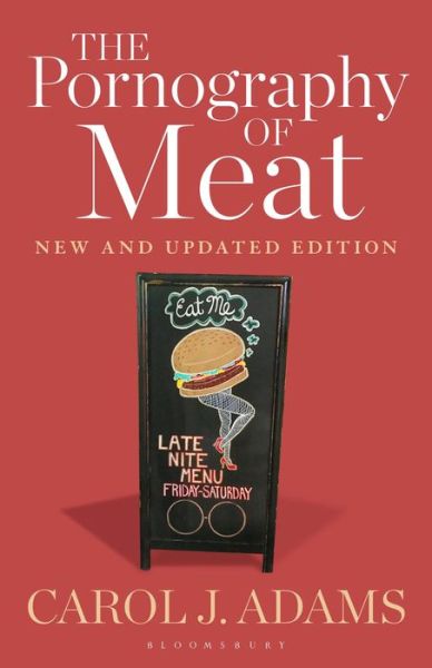 The Pornography of Meat: New and Updated Edition - Adams, Carol J. (Activist and Freelance Author, USA) - Books - Bloomsbury Publishing Plc - 9781501364396 - October 29, 2020