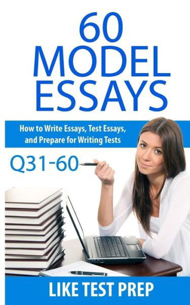 Cover for Like Test Prep · 60 Model Essays Q31-60: 120 Model Essay 30 Day Pack 2 (120 Model Essay 30 Day Pak) (Volume 2) (Pocketbok) (2014)