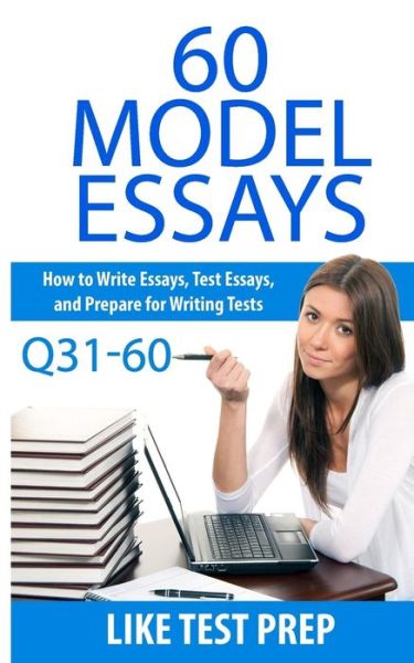 Cover for Like Test Prep · 60 Model Essays Q31-60: 120 Model Essay 30 Day Pack 2 (120 Model Essay 30 Day Pak) (Volume 2) (Paperback Book) (2014)