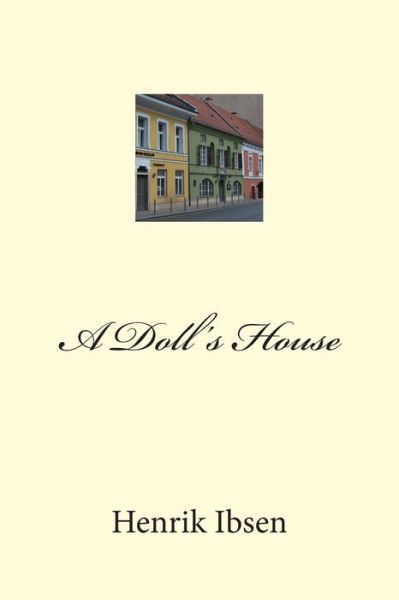 A Doll's House - Henrik Ibsen - Books - Createspace - 9781502552396 - September 30, 2014