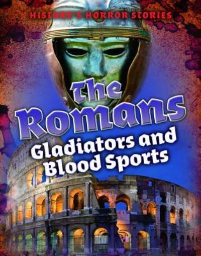 Cover for Louise A Spilsbury · The Romans: Gladiators and Blood Sports (Paperback Book) (2019)