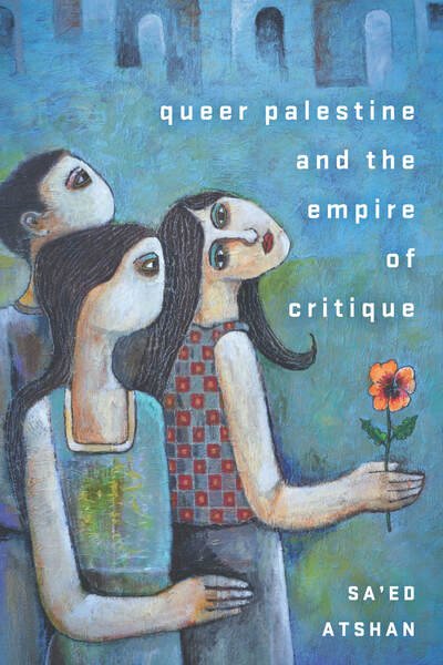 Cover for Sa'ed Atshan · Queer Palestine and the Empire of Critique (Paperback Bog) (2020)