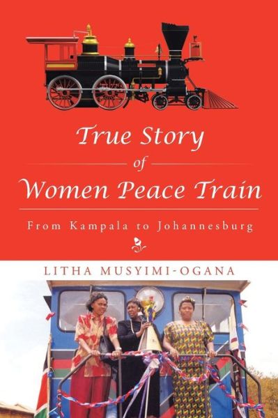 Cover for Litha Musyimi-ogana · True Story of Women Peace Train: from Kampala to Johannesburg (Paperback Book) (2015)