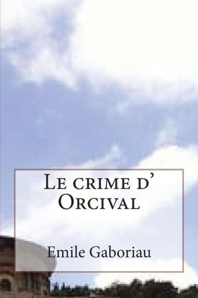 Cover for M Emile Gaboriau · Le Crime D' Orcival (Paperback Book) (2015)