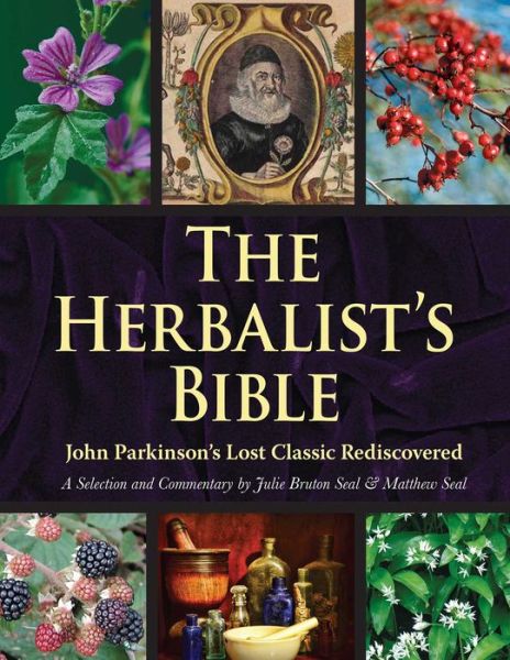 Cover for Julie Bruton-Seal · The Herbalist's Bible: John Parkinson's Lost Classic-82 Herbs and Their Medicinal Uses (Pocketbok) (2019)