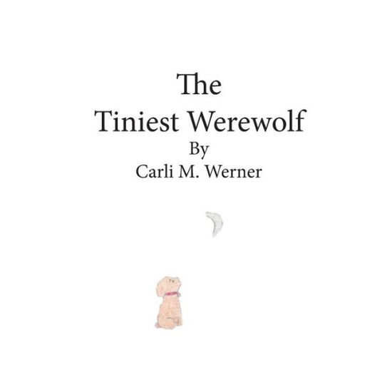 Cover for Carli M Werner · The Tiniest Werewolf (Paperback Book) (2015)