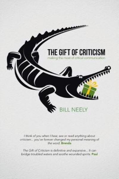 Cover for Bill Neely · The Gift of Criticism: Making the Most of Critical Communication (Paperback Book) (2017)