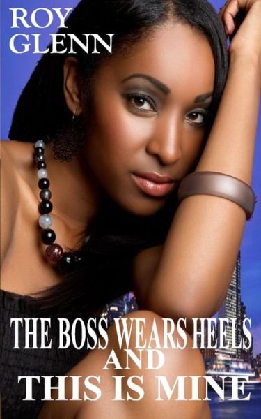 Cover for Roy Glenn · The Boss Wears Heels &amp; This is Mine (Paperback Book) (2015)