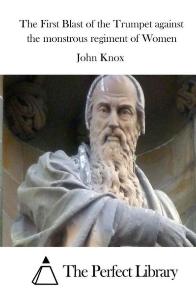 Cover for John Knox · The First Blast of the Trumpet Against the Monstrous Regiment of Women (Paperback Book) (2015)