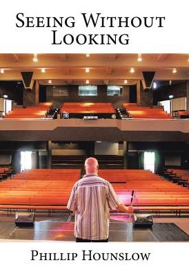 Cover for Phillip Hounslow · Seeing Without Looking (Hardcover Book) (2016)