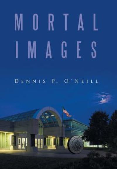 Cover for Dennis P O'Neill · Mortal Images (Hardcover Book) (2016)