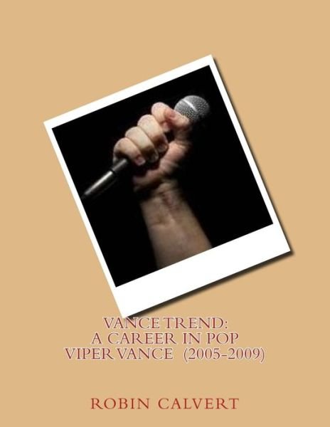 Cover for Robin Calvert · Vance Trend: a Career in Pop - Viper Vance (2005-2009) (Paperback Bog) (2015)