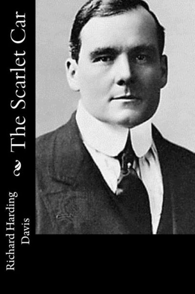 The Scarlet Car - Richard Harding Davis - Boeken - Createspace - 9781517217396 - 5 september 2015