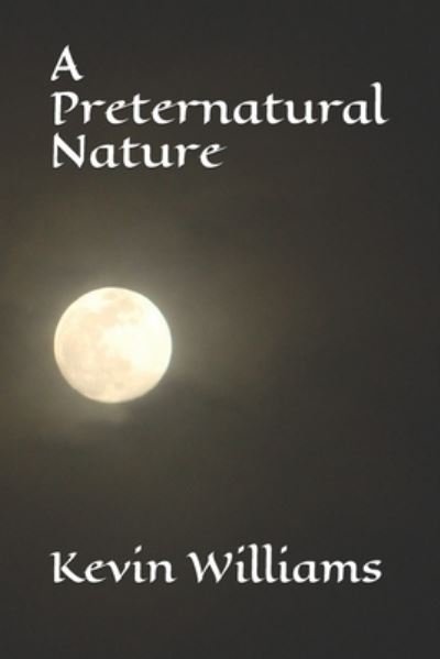 Cover for Kevin Williams · A Preternatural Nature (Paperback Bog) (2021)