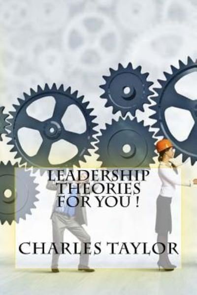 Leadership Theories For You ! - Charles Taylor - Bücher - Createspace Independent Publishing Platf - 9781522831396 - 23. Dezember 2015