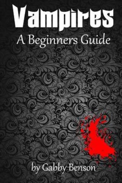 Cover for Gabby Benson · Vampires A Beginner's Guide (Paperback Book) (2015)