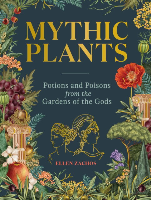 Mythic Plants: Potions and Poisons from the Gardens of the Gods - Ellen Zachos - Bücher - Workman Publishing - 9781523524396 - 6. März 2025