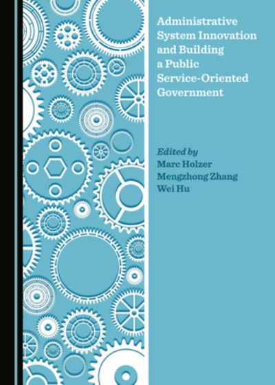 Administrative System Innovation and Building a Public Service-Oriented Government - Marc Holzer - Książki - Cambridge Scholars Publishing - 9781527539396 - 1 grudnia 2019
