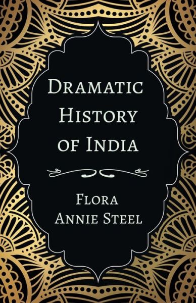 Cover for Flora Annie Steel · Dramatic History of India (Paperback Book) (2020)