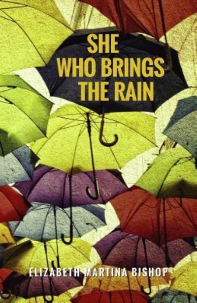 Cover for Elizabeth Martina Bishop · She Who Brings the Rain (Paperback Book) (2016)