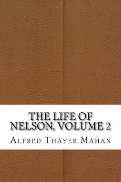 Cover for Alfred Thayer Mahan · The Life of Nelson, Volume 2 (Paperback Book) (2016)