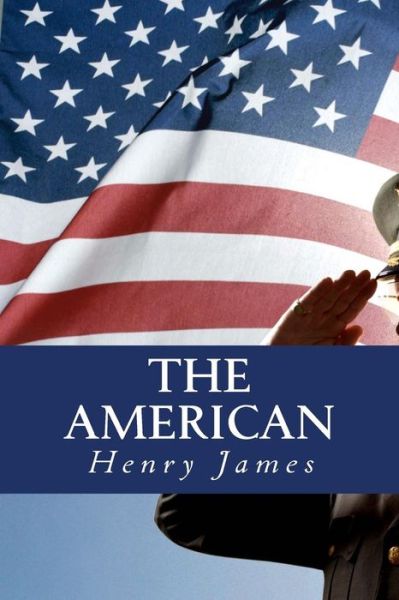 The American - Henry James - Böcker - Createspace Independent Publishing Platf - 9781535264396 - 7 december 2016