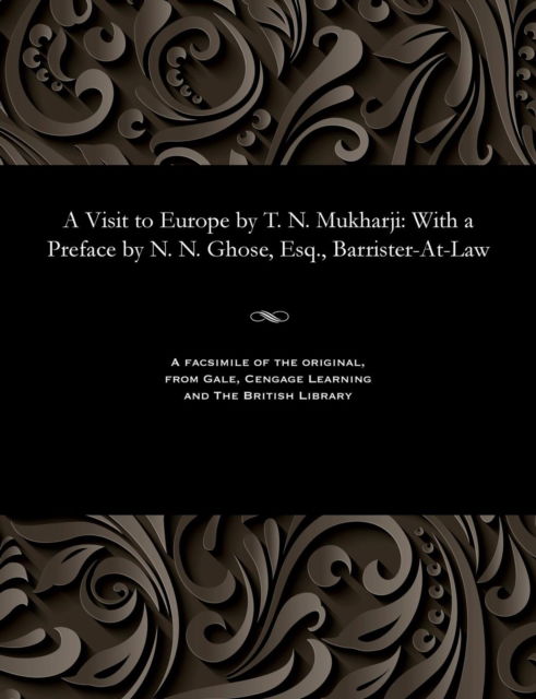 A Visit to Europe by T. N. Mukharji - Trailokyanatha Mukhopadhya - Books - Gale and the British Library - 9781535800396 - December 13, 1901