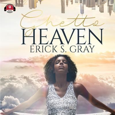 Ghetto Heaven - Erick S. Gray - Musiikki - Urban Audiobooks and Blackstone Audio - 9781538445396 - tiistai 19. helmikuuta 2019