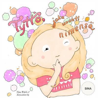 Cover for Tiina Walsh · Tyttoe, joka unohti nimensa SINA (Paperback Book) (2016)