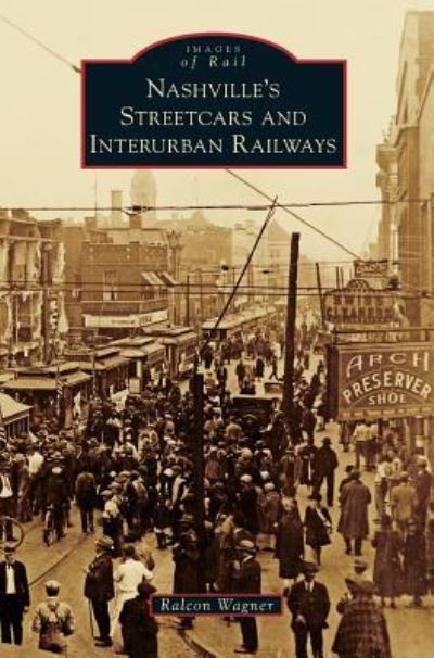 Cover for Ralcon Wagner · Nashville's Streetcars and Interurban Railways (Hardcover Book) (2016)