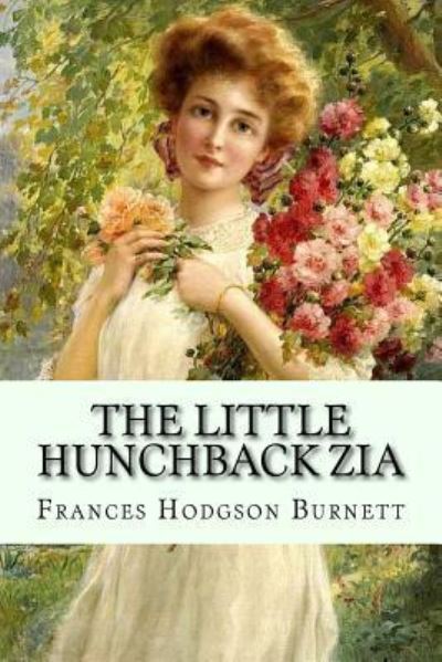 Cover for Frances Hodgson Burnett · The Little Hunchback Zia Frances Hodgson Burnett (Paperback Book) (2016)