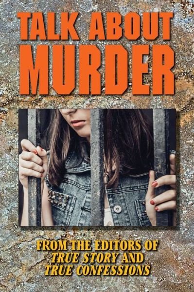Cover for Editors of True Story and True Confessio · Talk About Murder (Paperback Book) (2016)