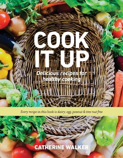 Cover for Catherine Walker · Cook It Up: Delicious Recipes for Healthy Cooking (Hardcover bog) (2018)