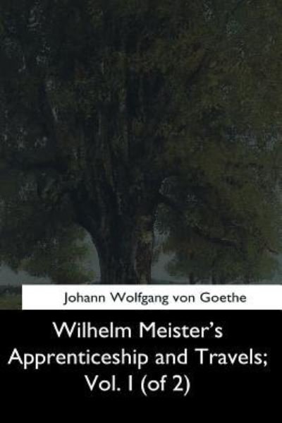 Cover for Johann Wolfgang von Goethe · Wilhelm Meister's Apprenticeship and Travels, Vol. I (of 2) (Paperback Book) (2017)