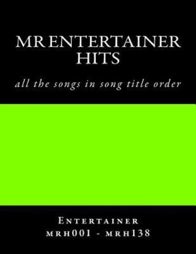 Cover for Entertainer Hits Mrh001 - Mrh138 · Mr Entertainer Hits - songlist order - MRH001 - MRH138 (Paperback Bog) (2017)