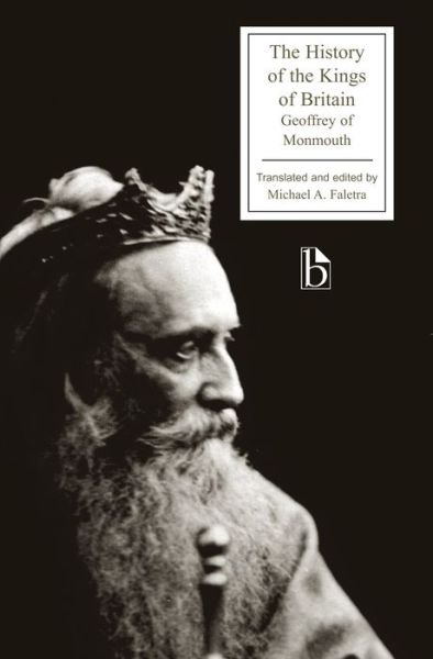 Cover for Geoffrey of Monmouth · The History of the Kings of Britain - Broadview Editions (Paperback Book) [Broadview edition] (2007)
