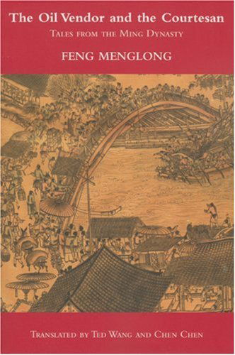 Cover for Feng Menglong · The Oil Vendor and the Courtesan: Tales from the Ming Dynasty (Paperback Book) (2007)