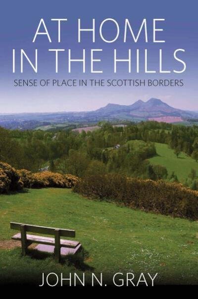 Cover for John Gray · At Home in the Hills: Sense of Place in the Scottish Borders (Hardcover Book) (2000)