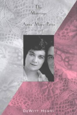 Marriage Of Anna Maye Potts: A Novel - Dewitt Henry - Books - University of Tennessee Press - 9781572331396 - October 30, 2001