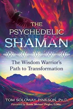 Cover for Pinkson, Tom Soloway, Ph.D. · The Psychedelic Shaman: The Wisdom Warrior's Path to Transformation (Paperback Book) (2025)