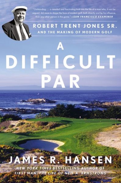 Cover for James R. Hansen · A Difficult Par: Robert Trent Jones Sr. and the Making of Modern Golf (Paperback Book) (2015)