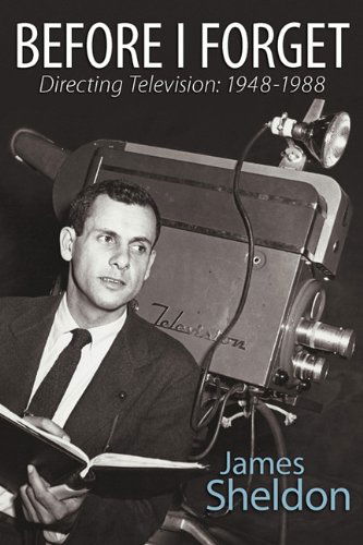 Cover for James Sheldon · Before I Forget - Directing Television: 1948-1988 (Paperback Book) (2011)