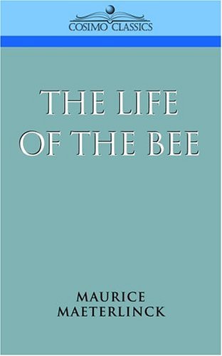 The Life of the Bee - Maurice Maeterlinck - Kirjat - Cosimo Classics - 9781596050396 - keskiviikko 1. syyskuuta 2004