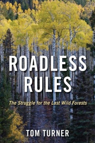 Cover for Tom Turner · Roadless Rules: The Struggle for the Last Wild Forests (Gebundenes Buch) (2009)