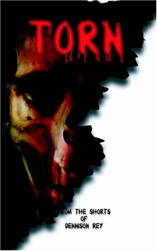 Torn: From the Shorts of Dennison Rey - Dennison Rey - Books - Outskirts Press - 9781598001396 - October 31, 2005