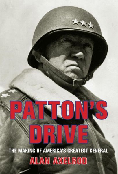 Patton's Drive: The Making of America's Greatest General - Alan Axelrod - Books - Globe Pequot Press - 9781599215396 - September 1, 2009