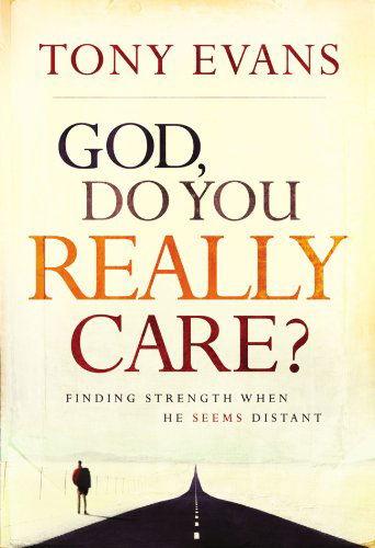 God, Do You Really Care?: Finding Strength When He Seems Distant - Tony Evans - Books - Multnomah Press - 9781601424396 - April 3, 2006