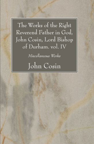 Cover for John Cosin · The Works of the Right Reverend Father in God, John Cosin, Lord Bishop of Durham. Vol. Iv: Miscellaneous Works (Paperback Book) (2008)
